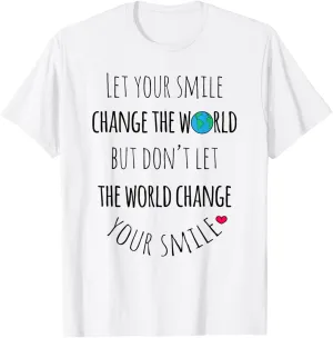 Let Your Smile Change the World Positive Quote T Shirt T-Shirt