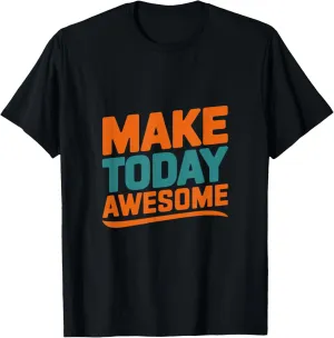 Make Today Awesome Inspirational Quote T-Shirt